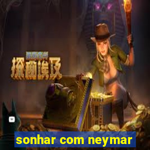 sonhar com neymar